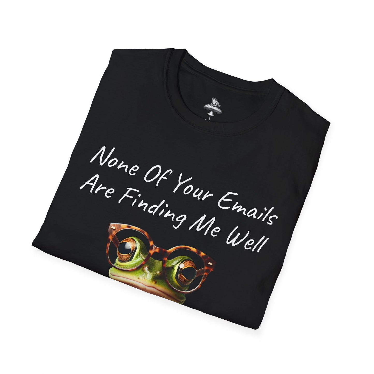 "None Of Your Emails Are Finding Me Well" Frog Unisex T-Shirt